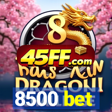 8500 bet